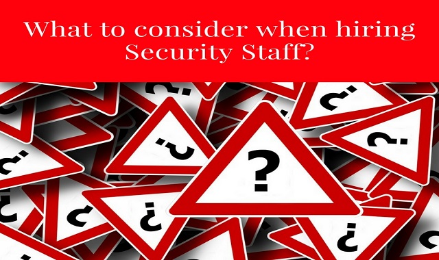 What To Consider When Hiring Security Staff_