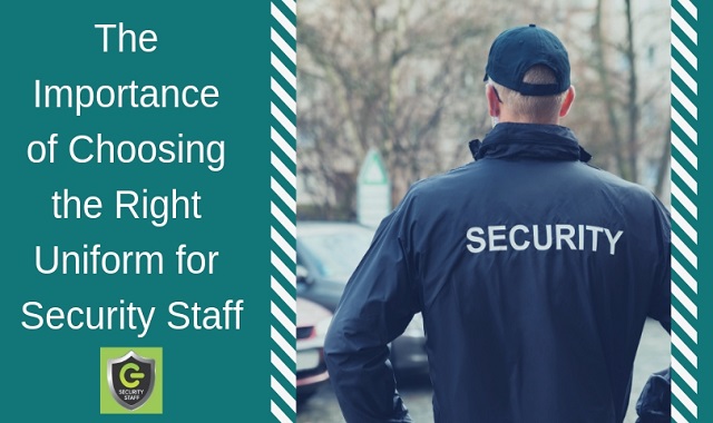 The Importance Of Choosing The Right Uniform For Security Staff