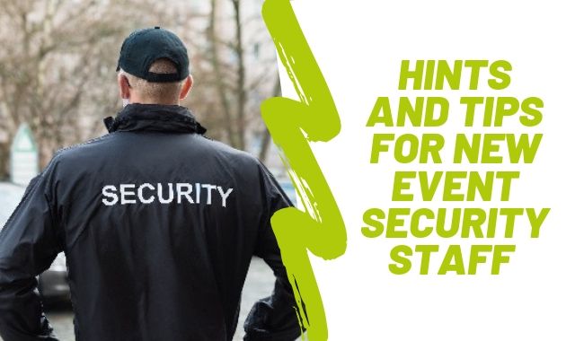 Hints And Tips For New Event Security Staff