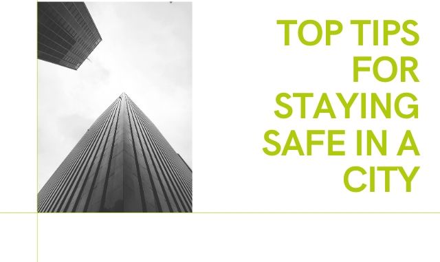 Top Tips For Staying Safe In A City