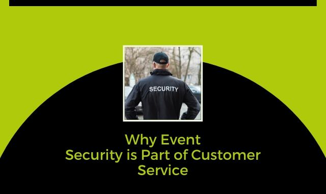 Why Event Security Is Part Of Customer Service