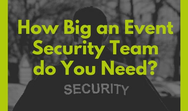 How Big An Event Security Team Do You Need_