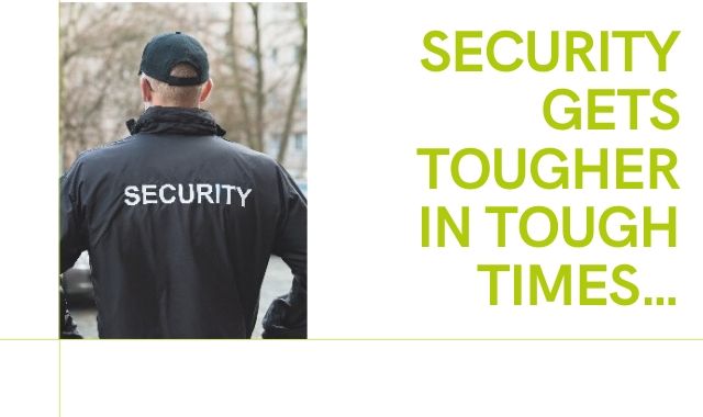 Security gets tougher in tough times…
