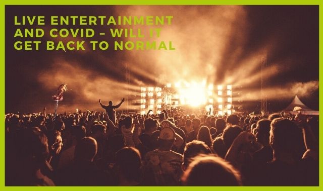 Live Entertainment And COVID – Will It Get Back To Normal