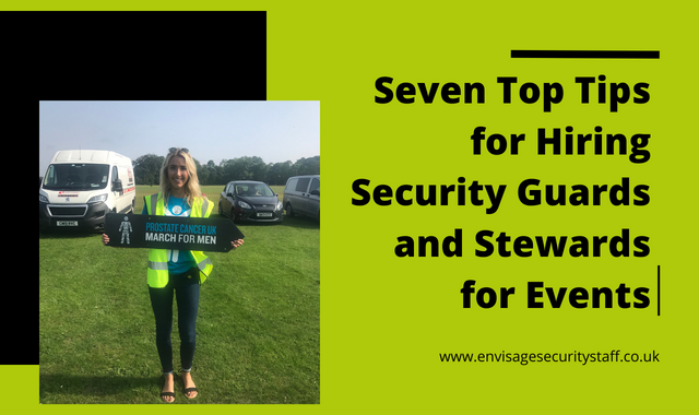 Seven Top Tips For Hiring Security Guards And Stewards For Events