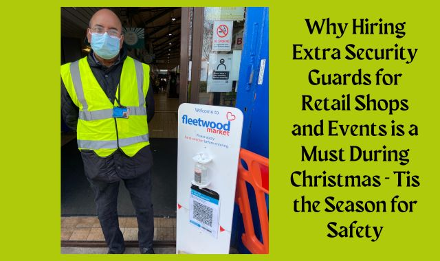 Why Hiring Extra Security Guards For Retail Shops And Events Is A Must During Christmas - Tis The Season For Safety