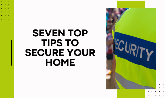 Seven Top Tips To Secure Your Home