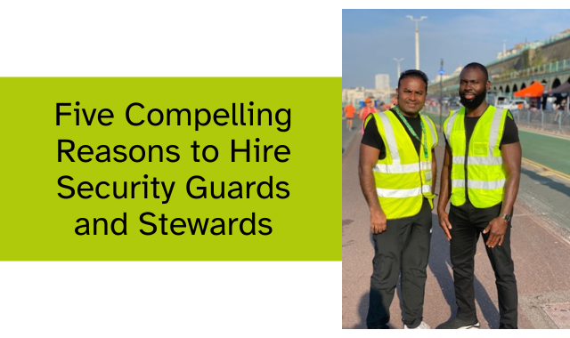 Five Compelling Reasons to Hire Security Guards and Stewards
