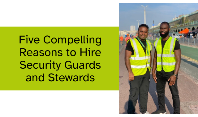 Five Compelling Reasons To Hire Security Guards And Stewards