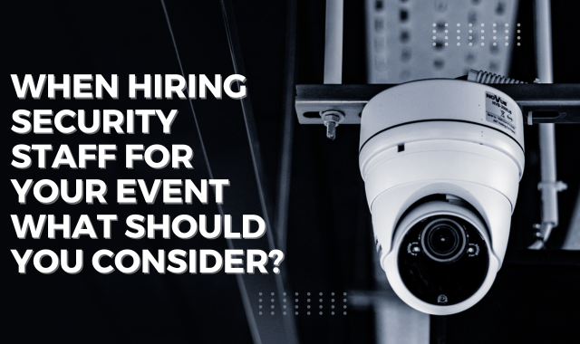 When Hiring Security Staff For Your Event What Should You Consider