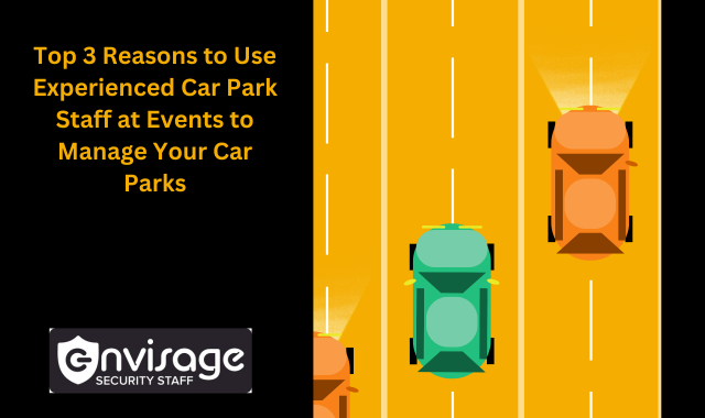 Top 3 Reasons To Use Experienced Car Park Staff At Events To Manage Your Car Parks